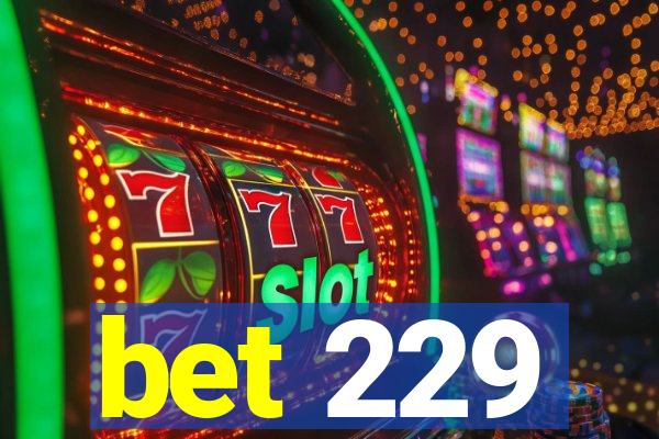 bet 229